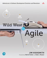 Title: Wild West to Agile: Adventures in Software Development Evolution and Revolution, Author: Jim Highsmith