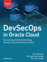 Title: DevSecOps in Oracle Cloud: Securing and Automating Oracle Cloud Infrastructure, Author: Erik Benner