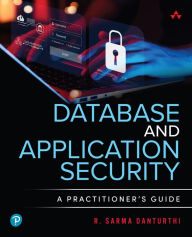 Title: Database and Application Security: A Practitioner's Guide, Author: R. Sarma Danturthi