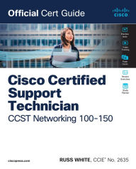 Title: Cisco Certified Support Technician CCST Networking 100-150 Official Cert Guide, Author: Russ White