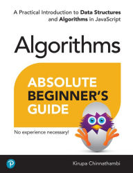 Title: Absolute Beginner's Guide to Algorithms: A Practical Introduction to Data Structures and Algorithms in JavaScript, Author: Kirupa Chinnathambi