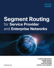 Title: Segment Routing for Service Provider and Enterprise Networks, Author: Florian Deragisch