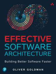 Title: Effective Software Architecture: Building Better Software Faster, Author: Oliver Goldman