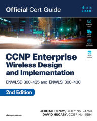 Title: CCNP Enterprise Wireless Design ENWLSD 300-425 and Implementation ENWLSI 300-430 Official Cert Guide, Author: Jerome Henry