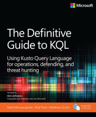 Title: The Definitive Guide to KQL: Using Kusto Query Language for operations, defending, and threat hunting, Author: Mark Morowczynski