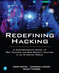 Title: Redefining Hacking: A Comprehensive Guide to Red Teaming and Bug Bounty Hunting in an AI-driven World, Author: Omar Santos