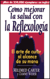 Como Mejorar la Salud Con la Reflexologia: El Arte de Curar Al Alcance de Su Mano