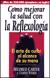Como Mejorar la Salud Con la Reflexologia: El Arte de Curar Al Alcance de Su Mano/Body Reflexology: Healing at Your Fingertips