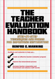 Title: The Teacher Evaluation Handbook: Step-by-Step Techniques and Forms for Improving Instruction, Author: Renfro C. Manning