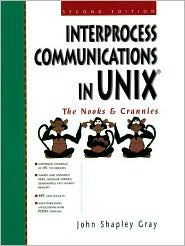 Interprocess Communications in UNIX: The Nooks and Crannies / Edition 2