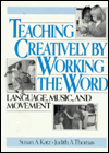 Teaching Creatively by Working the Word: Language, Music, and Movement / Edition 1