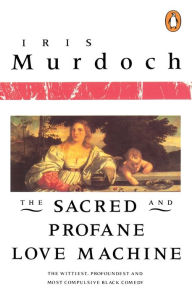 Title: The Sacred and Profane Love Machine, Author: Iris Murdoch