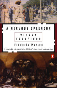 Title: A Nervous Splendor: Vienna 1888-1889, Author: Frederic Morton