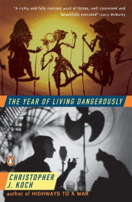 Title: The Year of Living Dangerously, Author: Christopher J. Koch