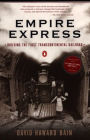 Empire Express: Building the First Transcontinental Railroad