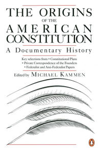 Title: The Origins of the American Constitution: A Documentary History, Author: Michael Kammen