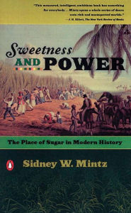 Title: Sweetness and Power: The Place of Sugar in Modern History, Author: Sidney W. Mintz