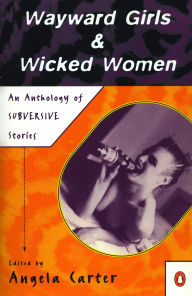 Wayward Girls and Wicked Women: An Anthology of Subversive Stories