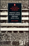 Private Lives, Public Spirit: Britain, 1870-1914: The Penguin Social History of Britain, 1870-1914