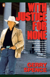 Title: With Justice for None, Author: Gerry Spence