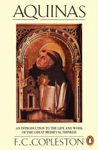 Title: Aquinas: An Introduction to the Life and Work of the Great Medieval Thinker, Author: F. C. Copleston