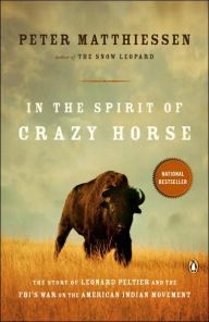 Title: In the Spirit of Crazy Horse: The Story of Leonard Peltier and the FBI's War on the American Indian Movement, Author: Peter Matthiessen