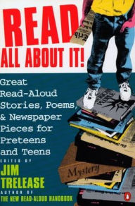 Title: Read All about It!: Great Read-Aloud Stories, Poems, and Newspaper Pieces for Preteens and Teens, Author: Jim Trelease