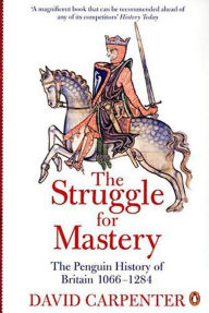Title: The Struggle for Mastery: The Penguin History of Britain 1066-1284, Author: David Carpenter