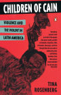 Children of Cain: Violence and the Violent in Latin America