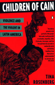 Title: Children of Cain: Violence and the Violent in Latin America, Author: Tina Rosenberg