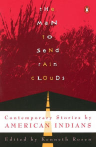 Title: The Man to Send Rain Clouds: Contemporary Stories by American Indians, Author: Kenneth Rosen