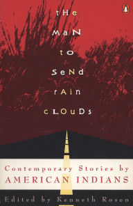 Title: The Man to Send Rain Clouds: Contemporary Stories by American Indians, Author: Kenneth Rosen