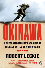 Title: Okinawa: A Decorated Marine's Account of the Last Battle of World War II, Author: Robert Leckie