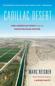 Title: Cadillac Desert: The American West and Its Disappearing Water, Revised Edition, Author: Marc Reisner