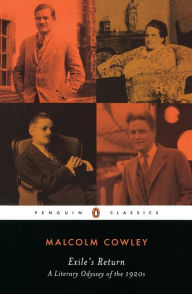 Title: Exile's Return: A Literary Odyssey of the 1920s, Author: Malcolm Cowley