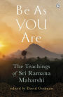 Be As You Are: The Teachings of Sri Ramana Maharshi