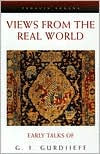 Views from the Real World: Early Talks of G. I. Gurdjieff