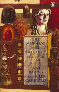 Title: The Myth of the Goddess: Evolution of an Image, Author: Jules Cashford