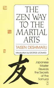 Title: The Zen Way to Martial Arts: A Japanese Master Reveals the Secrets of the Samurai, Author: Taisen Deshimaru