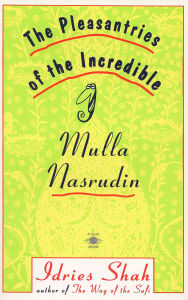 Title: The Pleasantries of the Incredible Mulla Nasrudin, Author: Idries Shah