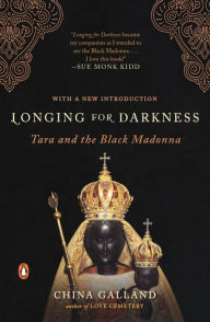 Title: Longing for Darkness: Tara and the Black Madonna, Author: China Galland