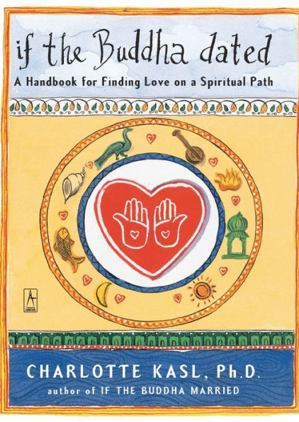 If the Buddha Dated: A Handbook for Finding Love on a Spiritual Path