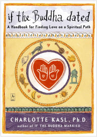 Title: If the Buddha Dated: A Handbook for Finding Love on a Spiritual Path, Author: Charlotte Kasl