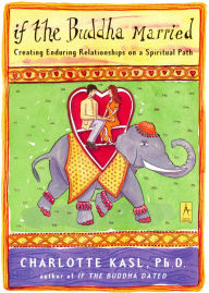 Title: If the Buddha Married: Creating Enduring Relationships on a Spiritual Path, Author: Charlotte Kasl