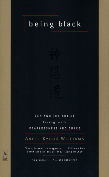 Being Black: Zen and the Art of Living with Fearlessness and Grace