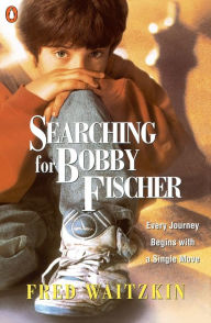 Title: Searching for Bobby Fischer: The Father of a Prodigy Observes the World of Chess, Author: Fred Waitzkin