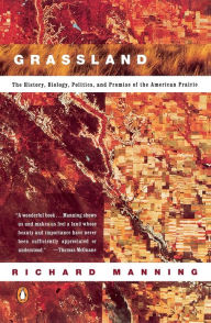 Title: Grassland: The History, Biology, Politics and Promise of the American Prairie, Author: Richard Manning