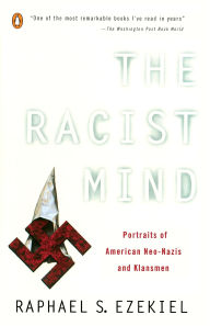 Title: The Racist Mind: Portraits of American Neo-Nazis and Klansmen, Author: Raphael S. Ezekiel
