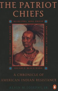 Title: The Patriot Chiefs: A Chronicle of American Indian Resistance; Revised Edition, Author: Alvin M. Josephy Jr.