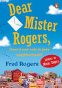 Dear Mister Rogers, Does It Ever Rain in Your Neighborhood?: Letters to Mister Rogers
